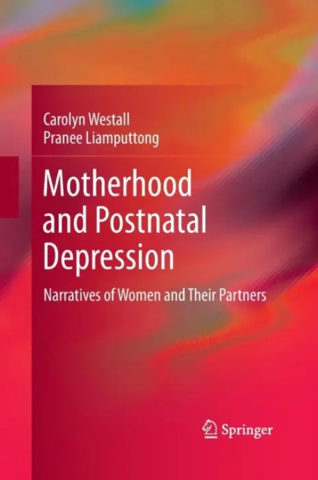Motherhood and Postnatal Depression - Westall, Carolyn a Liamputtong, Pranee