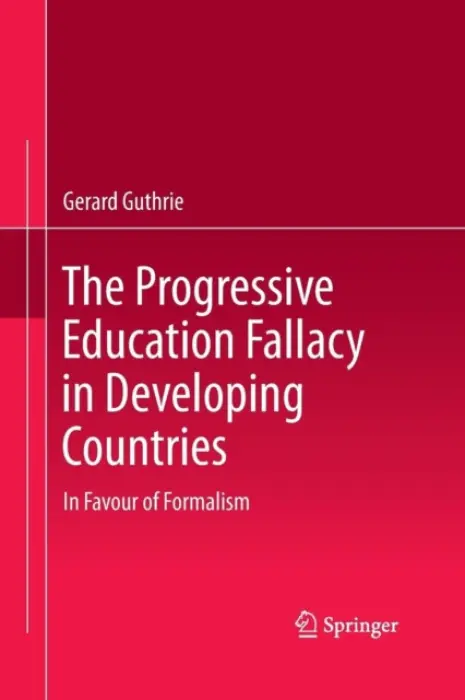 Progressive Education Fallacy in Developing Countries - Guthrie, Gerard