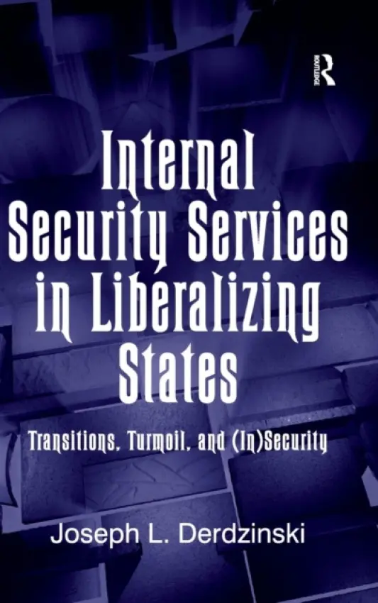 Internal Security Services in Liberalizing States - Derdzinski, Joseph L.