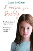 I Forgive You, Daddy - Mcglynn, Lizzie