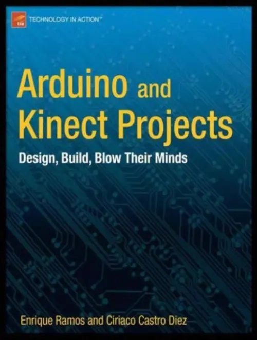 Arduino and Kinect Projects - Ramos Melgar, Enrique a Castro Diez, Ciriaco