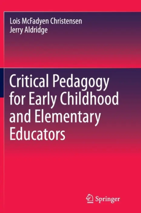 Critical Pedagogy for Early Childhood and Elementary Educators - Christensen, Lois a Aldridge, Jerry
