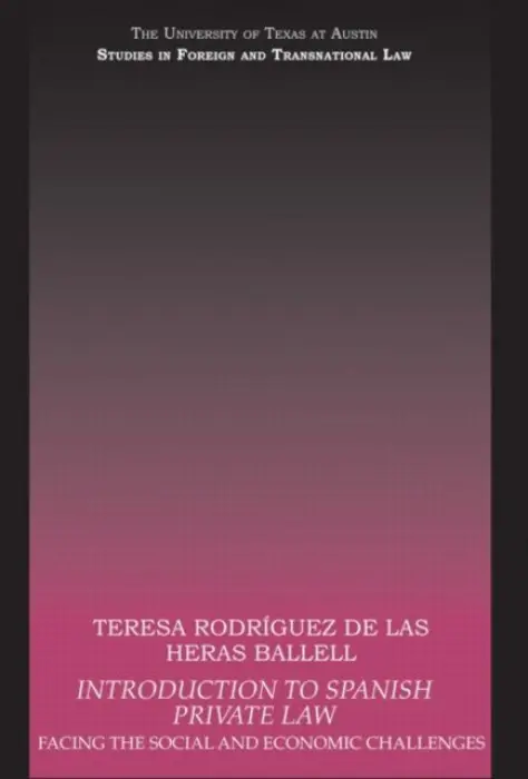 Introduction to Spanish Private Law - Rodriguez de las Heras Ballell, Teresa (Universidad Carlos III de Madrid, Spain)