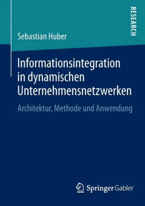 Informationsintegration in dynamischen Unternehmensnetzwerken - Huber, Sebastian