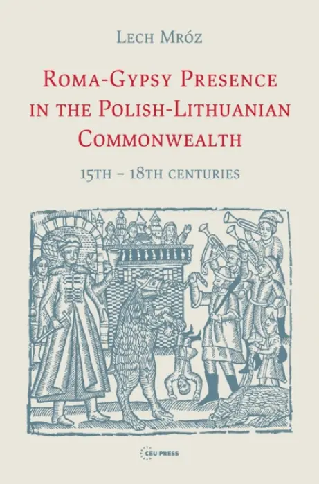 Roma-Gypsy Presence in the Polish-Lithuanian Commonwealth - Mroz, Lech