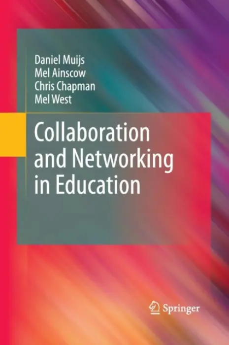 Collaboration and Networking in Education - Muijs, Daniel a Ainscow, Mel a Chapman, Chris a West, Mel