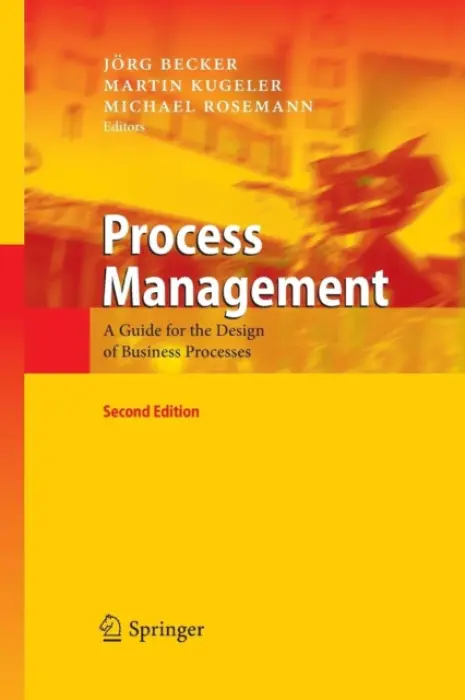 Process Management (A Guide for the Design of Business Processes) - Jorg Becker, Martin Kugeler, Michael Rosemann