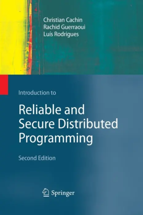 Introduction to Reliable and Secure Distributed Programming - Cachin, Christian a Guerraoui, Rachid a Rodrigues, Luis