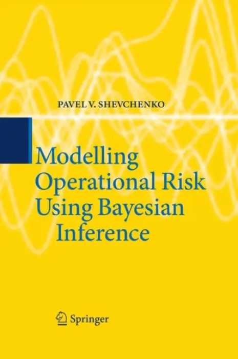 Modelling Operational Risk Using Bayesian Inference - Shevchenko, Pavel V.