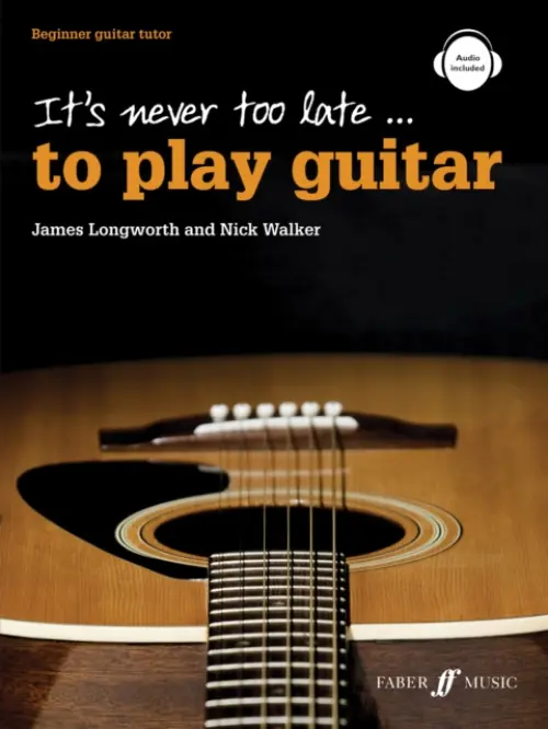 It's never too late to play guitar - Longworth, James a Walker, Nick
