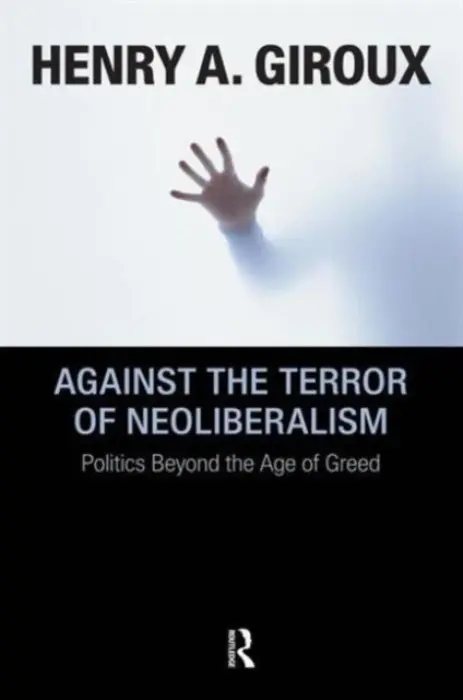 Against the Terror of Neoliberalism - Giroux, Henry A.
