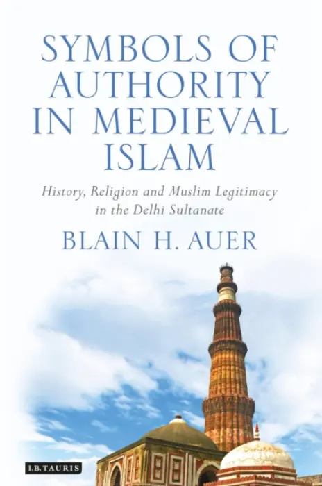 Symbols of Authority in Medieval Islam - Auer, Blain H. (University of Lausanne, Switzerland)