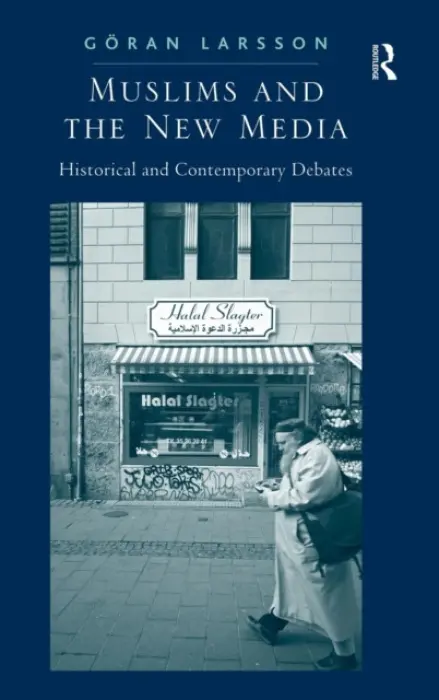 Muslims and the New Media - Larsson, Goran