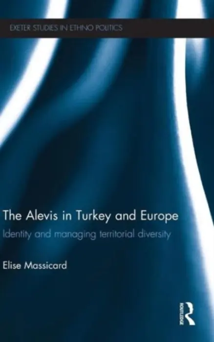 Alevis in Turkey and Europe - Massicard, Elise (Institut Francais des Etudes Anatoliennes, Turkey)
