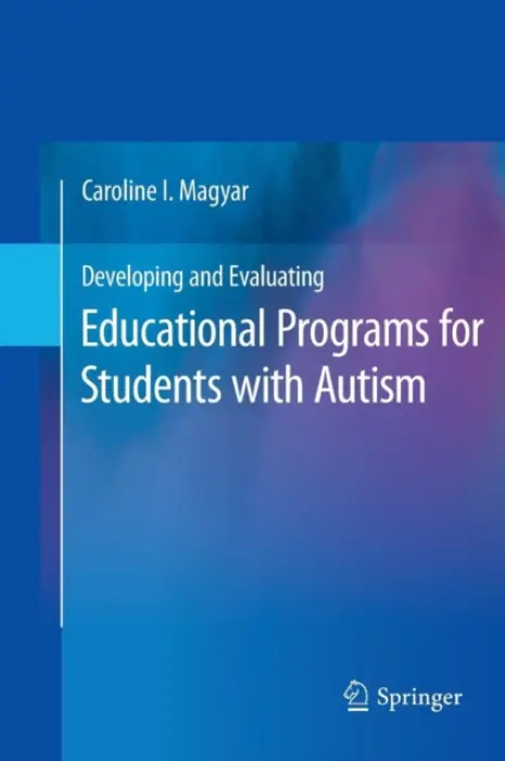 Developing and Evaluating Educational Programs for Students with Autism - Magyar, Caroline I.