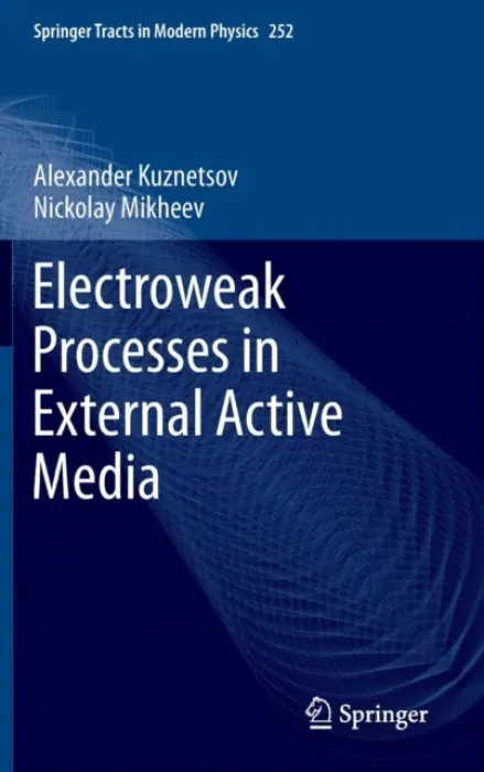 Electroweak Processes in External Active Media - Kuznetsov, Alexander a Mikheev, Nickolay