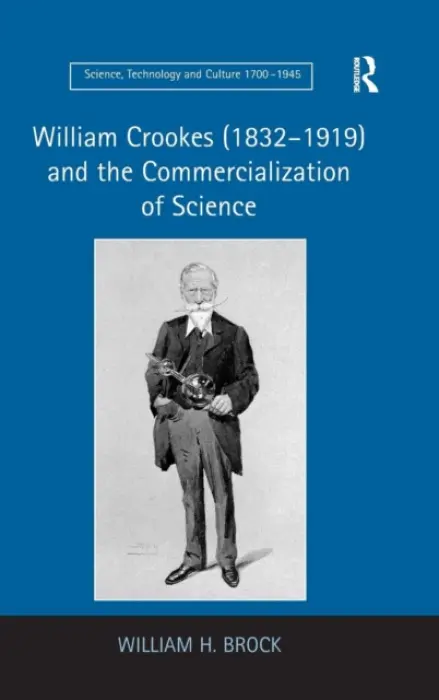 William Crookes (1832-1919) and the Commercialization of Science - Brock, William H.