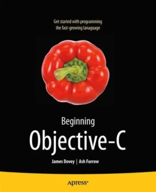 Beginning Objective C - Dovey, James a Furrow, Ashley Alonzo Hale