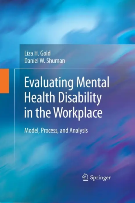Evaluating Mental Health Disability in the Workplace - Gold, Liza a Shuman, Daniel W.