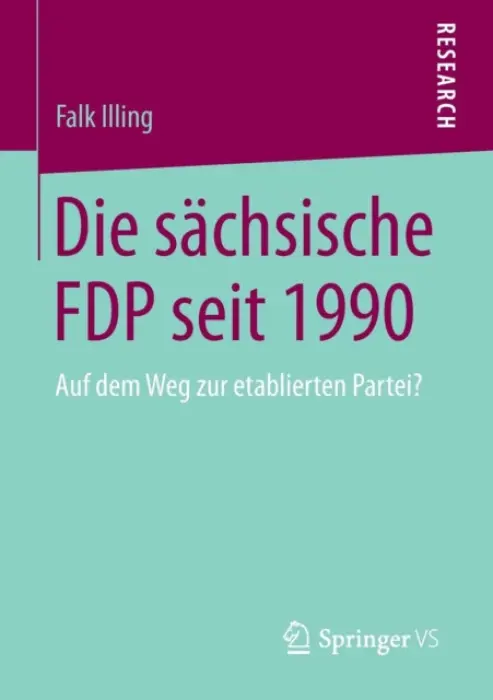 Die sachsische FDP seit 1990 - Illing, Falk