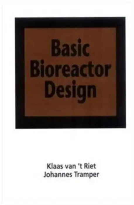Basic Bioreactor Design - van't Riet, Klaas a Tramper, Johannes