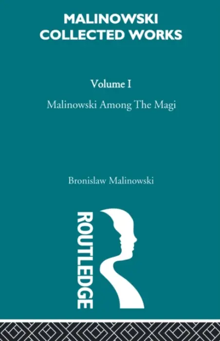 Malinowski amongst the Magi - Malinowski, Bronislav