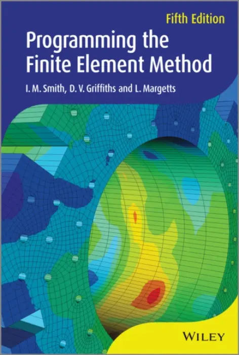 Programming the Finite Element Method - Smith, I. M. (University of Manchester, UK) a Griffiths, D. V. (Colorado School of Mines) a Margetts, L. (University of Manchester, UK)