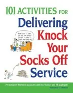 101 Activities for Delivering Knock Your Socks Off Service - Thomas, Ann a Applegate, Jill