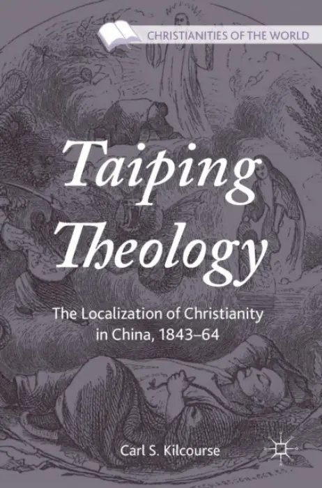 Taiping Theology - Kilcourse, Carl S.