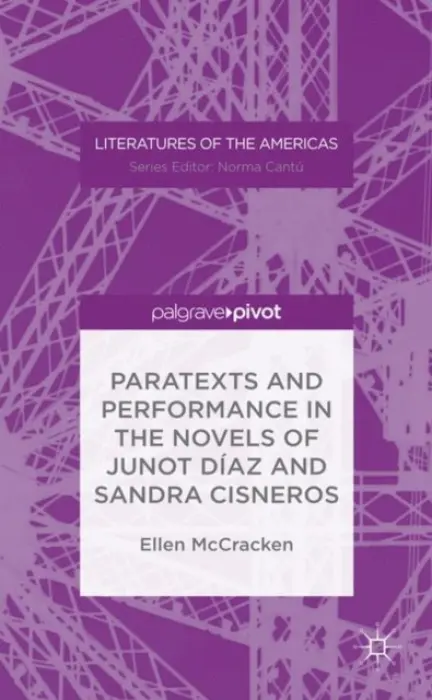 Paratexts and Performance in the Novels of Junot Diaz and Sandra Cisneros - McCracken, Ellen