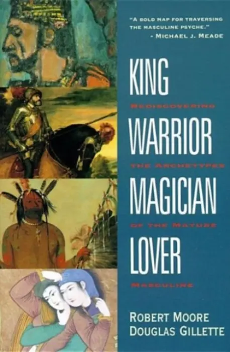 King, Warrior, Magician, Lover - Robert Moore, D Gillette