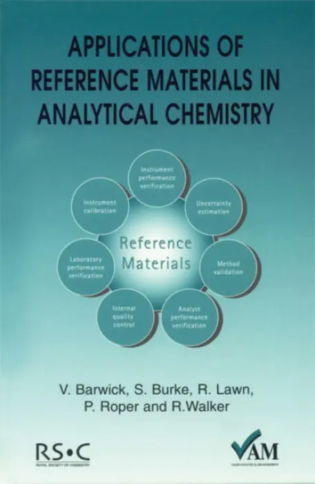 Applications of Reference Materials in Analytical Chemistry - Walker, Ron (Laboratory of the Government Chemist) a Bedson, Peter (Laboratory of the Government Chemist, UK) a Lawn, Richard (Laboratory of the Government Chemist) a Barwick, Vicki J (LGC Limited, UK) a Burke, Shaun (Laboratory of the Government Chemist) a Roper,