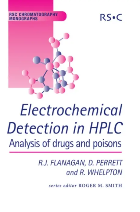 Electrochemical Detection in HPLC - Flanagan, Robert J (King's College London, UK) a Perrett, David (Queen Mary University London, UK) a Whelpton, Robin