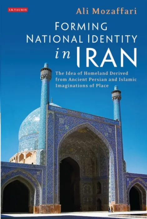 Forming National Identity in Iran - Mozaffari, Ali