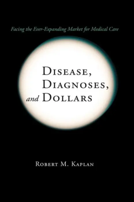 Disease, Diagnoses, and Dollars - Kaplan, Robert M.