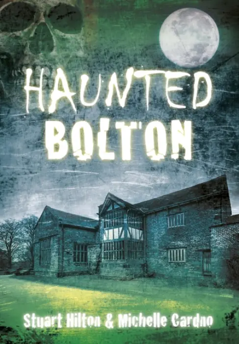 Haunted Bolton - Hilton, Stuart a Cardno, Michelle