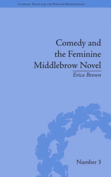 Comedy and the Feminine Middlebrow Novel - Brown, Erica