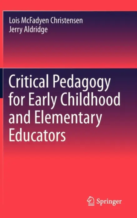 Critical Pedagogy for Early Childhood and Elementary Educators - Christensen, Lois a Aldridge, Jerry