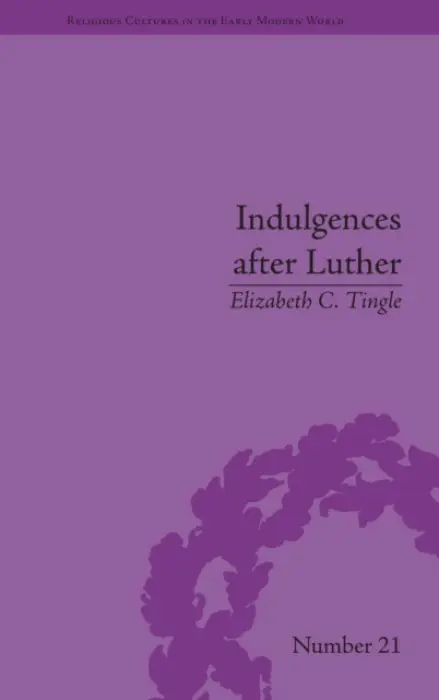 Indulgences after Luther - Tingle, Elizabeth C