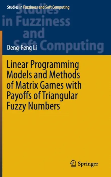Linear Programming Models and Methods of Matrix Games with Payoffs of Triangular Fuzzy Numbers - Li, Deng-Feng