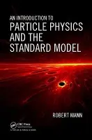 Introduction to Particle Physics and the Standard Model - Mann, Robert (University of Waterloo, Ontario, Canada)