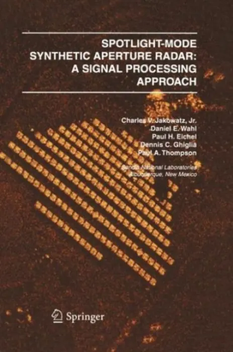 Spotlight-Mode Synthetic Aperture Radar: A Signal Processing Approach - Jakowatz, Charles V. J. a Wahl, Daniel E. a Eichel, Paul H. a Ghiglia, Dennis C. a Thompson, Paul A.