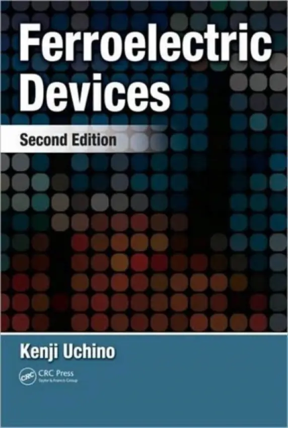 Ferroelectric Devices - Uchino, Kenji (The Pennsylvania State University, University Park, USA)