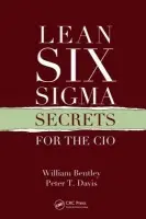 Lean Six Sigma Secrets for the CIO - Bentley, William a Davis, Peter T.