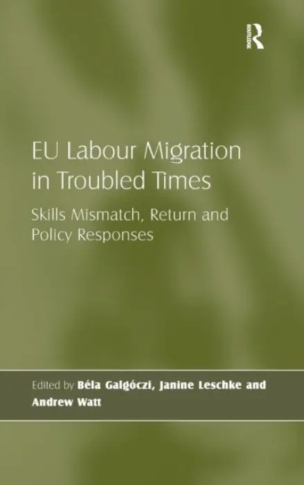 EU Labour Migration in Troubled Times - Galgoczi, Bela a Leschke, Janine
