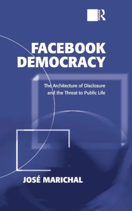 Facebook Democracy - Marichal, Jose