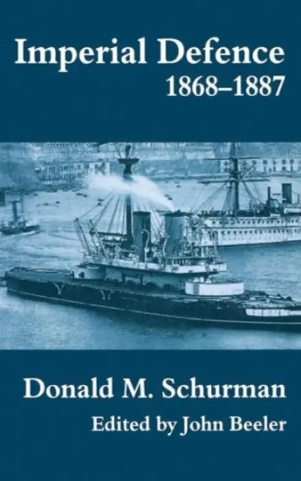 Imperial Defence, 1868-1887 - Schurman, Donald MacKenzie
