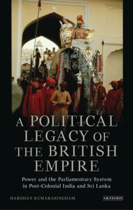 Political Legacy of the British Empire - Kumarasingham, Harshan