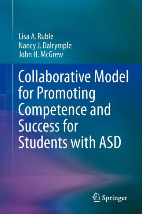 Collaborative Model for Promoting Competence and Success for Students with ASD - Ruble, Lisa A. a Dalrymple, Nancy J. a McGrew, John H.
