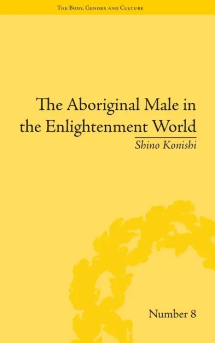 Aboriginal Male in the Enlightenment World - Konishi, Shino